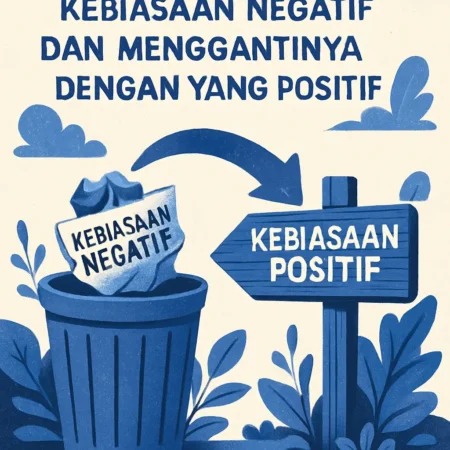 Bagaimana Menghilangkan Kebiasaan Negatif dan Menggantinya dengan yang Positif
